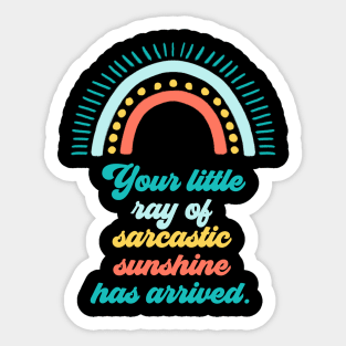 Your Little Ray of Sarcastic Sunshine Has Arrived Sticker